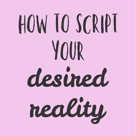 5 Steps To Script Your Desired Reality