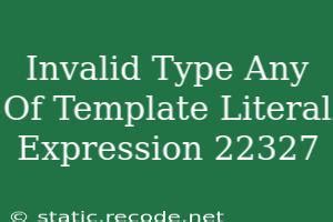 Fixing Invalid Type Any Of Template Literal Expression Error