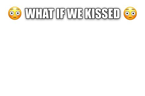 What If We Kissed Meme Template Explained